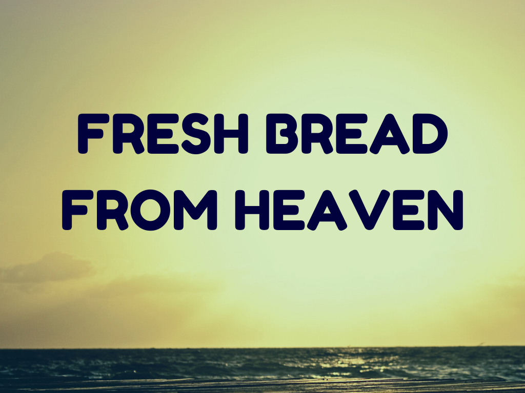 Fresh Bread from Heaven By Pastor James Durham